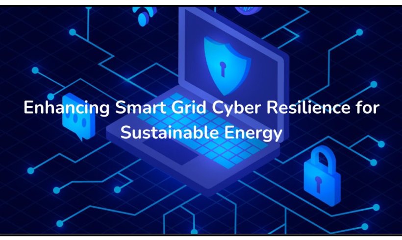 Enhancing Smart Grid Cyber Resilience for Sustainable Energy
