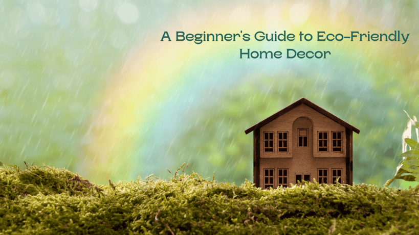 A Beginner’s Guide to Eco-Friendly Home Decor