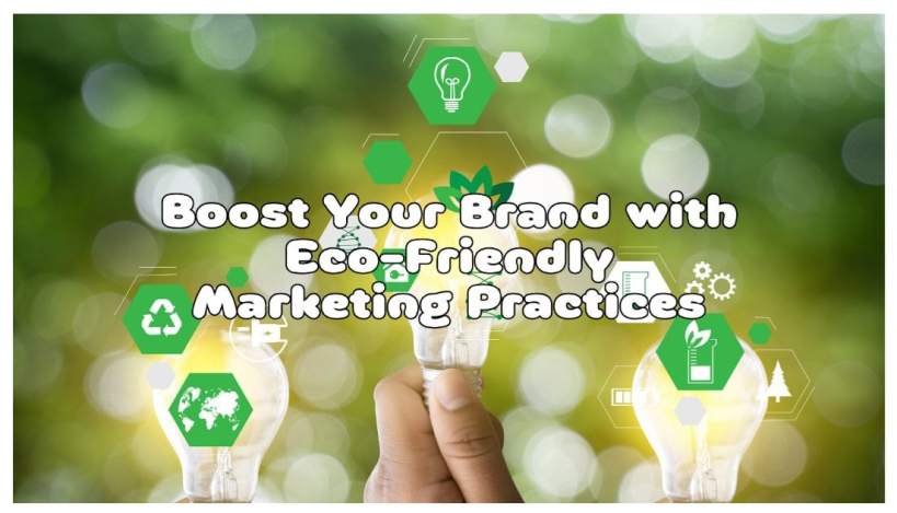 Boost Your Brand with Eco-Friendly Marketing Practices