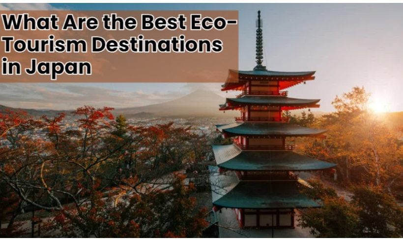 What Are the Best Eco-Tourism Destinations in Japan