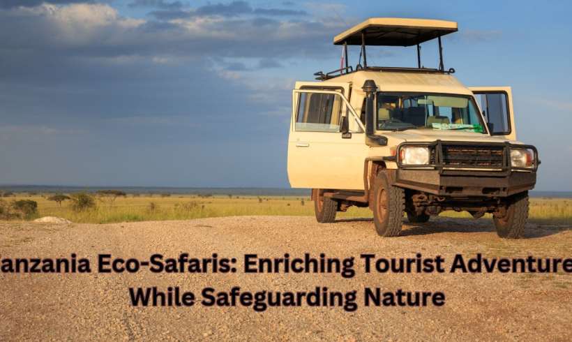 Tanzania Eco-Safaris: Enriching Tourist Adventures While Safeguarding Nature Tanzania Eco-Safaris: Enriching Tourist Adventures While Safeguarding Nature