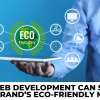 Ways Web Development Can Support Your Brand’s Eco-Friendly Mission