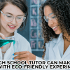 How a High School Tutor Can Make Science Fun with Eco-Friendly Experiments