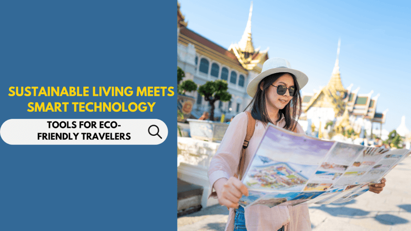 Sustainable Living Meets Smart Technology: Tools for Eco-Friendly Travelers