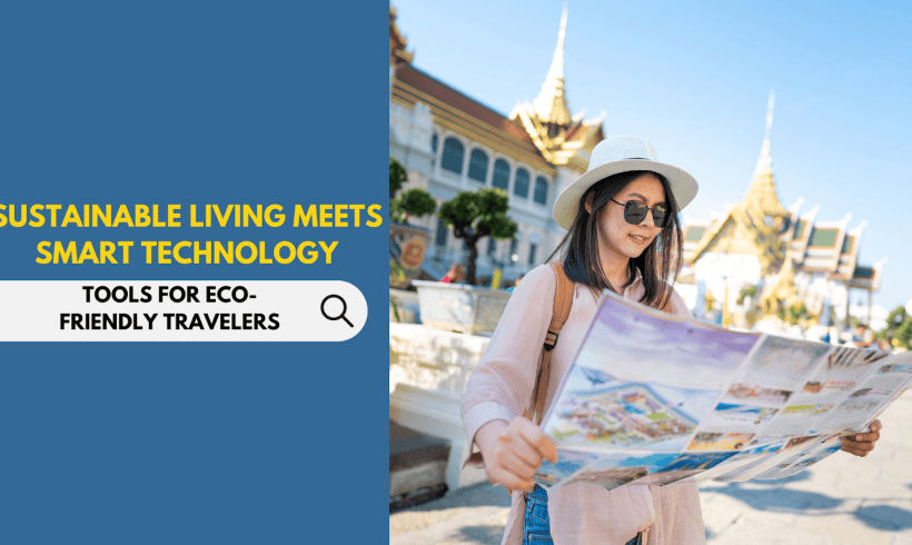 Sustainable Living Meets Smart Technology: Tools for Eco-Friendly Travelers